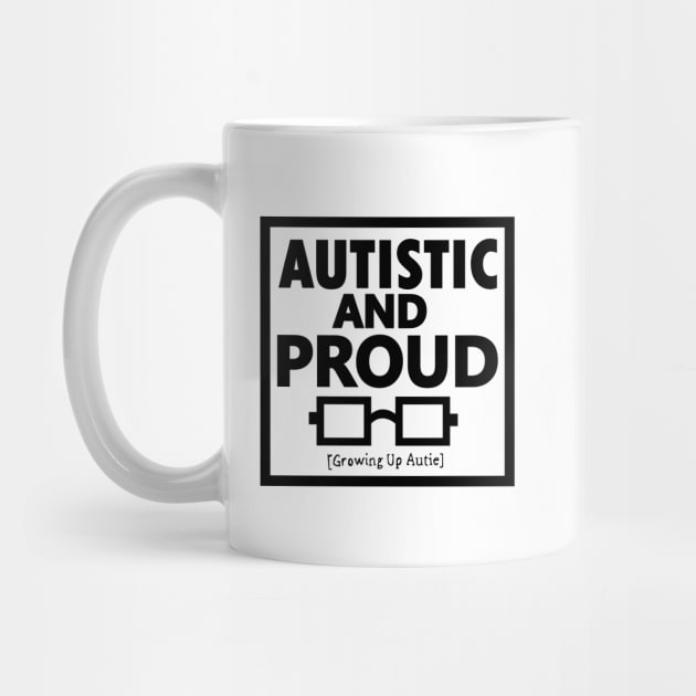 Autistic And Proud (Black) by growingupautie